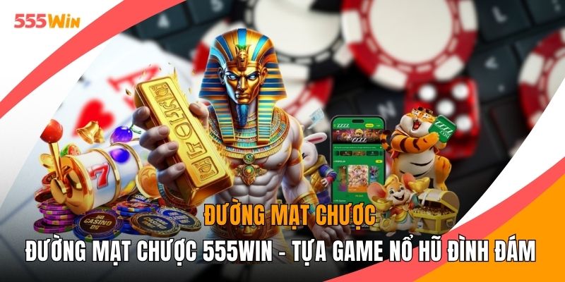 Đường Mạt Chược 555WIN - Tựa Game Nổ Hũ Đình Đám Hiện Nay